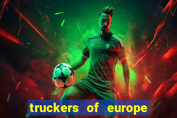 truckers of europe 3 dinheiro infinito